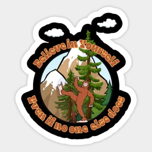 Bigfoot says believe in yourself. Sticker